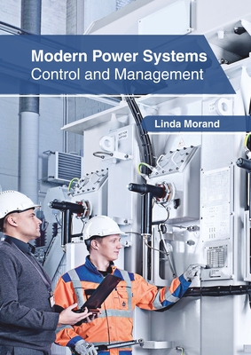 Modern Power Systems: Control and Management - Morand, Linda (Editor)