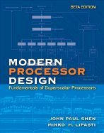 Modern Processor Design: Fundamentals of Superscalar Processors, Beta Edition