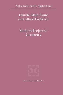 Modern Projective Geometry - Faure, Claude-Alain, and Frlicher, Alfred