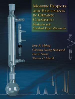 Modern Projects and Experiments in Organic Chemistry: Miniscale and Standard Taper Microscale - Mohrig, Jerry R, and Hammond, Christina Noring, and Schatz, Paul F