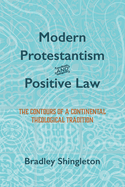 Modern Protestantism and Positive Law: The Contours of a Continental Theological Tradition