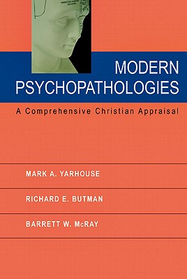 Modern Psychopathologies: A Comprehensive Christian Appraisal - Yarhouse, Mark A, and Butman, Richard E, and McRay, Barrett W