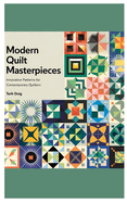 Modern Quilt Masterpieces: Innovative Patterns for Contemporary Quilters