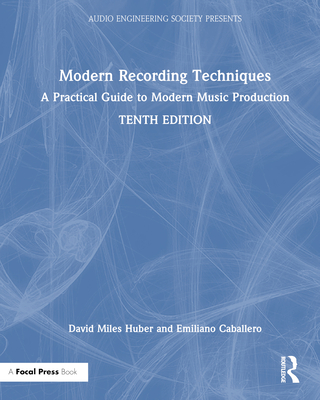 Modern Recording Techniques: A Practical Guide to Modern Music Production - Huber, David Miles, and Caballero, Emiliano, and Runstein, Robert