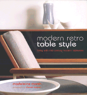 Modern Retro Table Style: Living with Mid-Century Modern Tableware - Marsh, Madeleine, and Stewart, Thomas (Photographer)