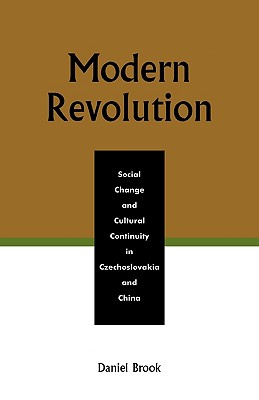 Modern Revolution: Social Change and Cultural Continuity in Czechoslovakia and China - Brook, Daniel