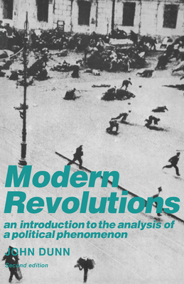 Modern Revolutions: An Introduction to the Analysis of a Political Phenomenon - Dunn, John