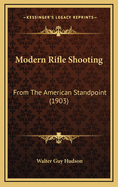 Modern Rifle Shooting: From The American Standpoint (1903)