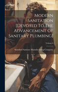 Modern Sanitation [devoted To The Advancement Of Sanitary Plumbing]; Volume 6