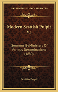 Modern Scottish Pulpit V2: Sermons by Ministers of Various Denominations (1880)