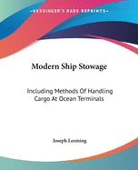 Modern Ship Stowage: Including Methods Of Handling Cargo At Ocean Terminals