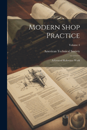 Modern Shop Practice: A General Reference Work; Volume 4