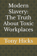 Modern Slavery: The Truth About Toxic Workplaces