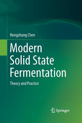 Modern Solid State Fermentation: Theory and Practice - Chen, Hongzhang