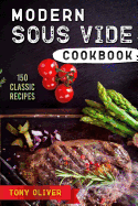 Modern Sous Vide Cookbook: 150 Classic Recipes (Plus Cocktails)