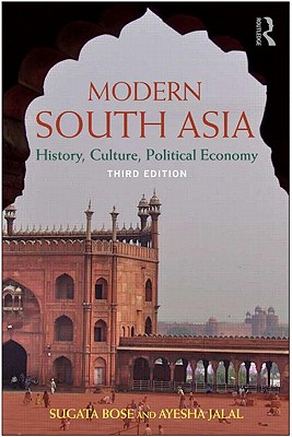 Modern South Asia: History, Culture, Political Economy - Bose, Sugata, and Jalal, Ayesha