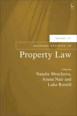 Modern Studies in Property Law, Volume 12 - Mrockova, Natalie (Editor), and Nair, Aruna (Editor), and Rostill, Luke (Editor)