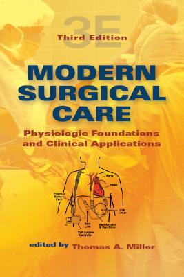 Modern Surgical Care: Physiologic Foundations and Clinical Applications - Miller, Thomas A (Editor)