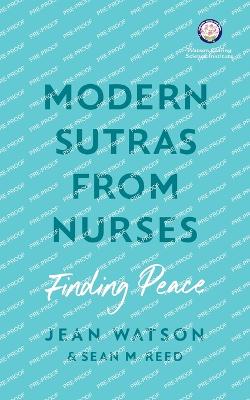Modern Sutras From Nurses; finding peace - Watson, Jean, and Reed, Sean