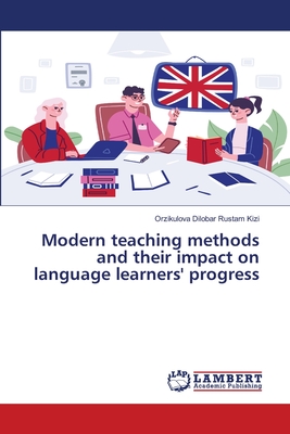 Modern teaching methods and their impact on language learners' progress - Dilobar Rustam Kizi, Orzikulova