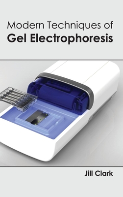 Modern Techniques of Gel Electrophoresis - Clark, Jill (Editor)