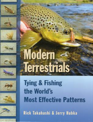 Modern Terrestrials: Tying & Fishing the World's Most Effective Patterns - Takahashi, Rick, and Hubka, Jerry