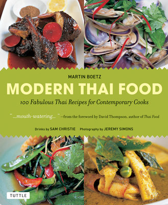 Modern Thai Food: 100 Fabulous Thai Recipes for Contemporary Cooks (a Thai Cookbook) - Boetz, Martin, and Christie, Sam (Contributions by), and Thompson, David (Foreword by)