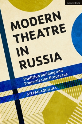 Modern Theatre in Russia: Tradition Building and Transmission Processes - Aquilina, Stefan