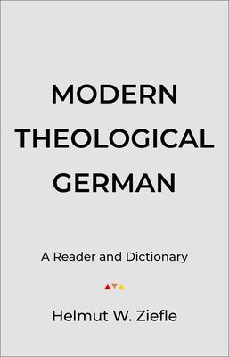 Modern Theological German: A Reader and Dictionary - Ziefle, Helmut W