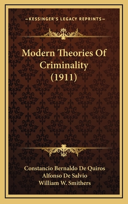 Modern Theories of Criminality (1911) - De Quiros, Constancio Bernaldo, and De Salvio, Alfonso (Translated by), and Smithers, William W (Introduction by)