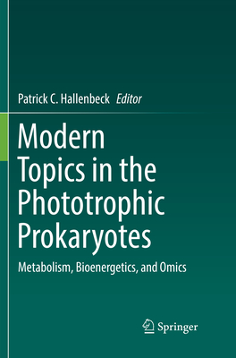 Modern Topics in the Phototrophic Prokaryotes: Metabolism, Bioenergetics, and Omics - Hallenbeck, Patrick C (Editor)