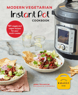 Modern Vegetarian Instant Pot Cookbook: 101 Veggie and Vegan Recipes for Your Multi-Cooker
