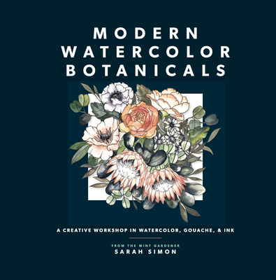 Modern Watercolor Botanicals: A Creative Workshop in Watercolor, Gouache, & Ink - Simon, Sarah, and Paige Tate & Co (Producer)