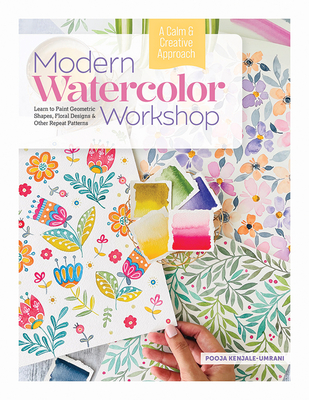 Modern Watercolor Workshop: Learn to Paint Geometric Shapes, Floral Designs & Other Repeat Patterns - A Calm & Creative Approach - Kenjale-Umrani, Pooja