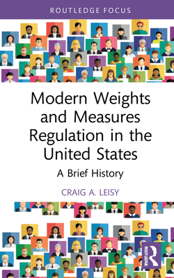 Modern Weights and Measures Regulation in the United States: A Brief History - Leisy, Craig A