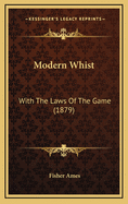 Modern Whist: With the Laws of the Game (1879)
