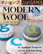 Modern Wool: 12 Appliqu? Projects to Get You Stitching