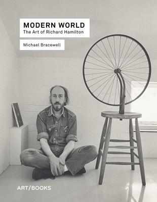 Modern World: The Art of Richard Hamilton - Bracewell, Michael