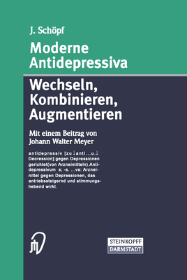 Moderne Antidepressiva: Wechseln -- Kombinieren -- Augmentieren - Schpf, J, and Meyer, J W (Contributions by)