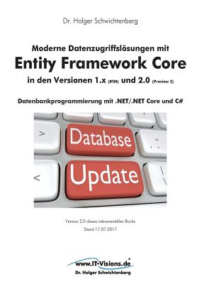 Moderne Datenzugriffslsungen mit Entity Framework Core 1.x und 2.0: Datenbankprogrammierung mit .NET/.NET Core und C# - Schwichtenberg, Holger, Dr.