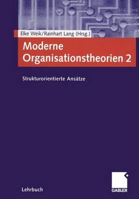 Moderne Organisationstheorien 2: Strukturorientierte ANS?tze - Weik, Elke (Editor), and Lang, Rainhart (Editor)