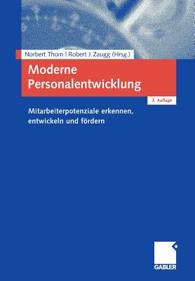 Moderne Personalentwicklung: Mitarbeiterpotenziale Erkennen, Entwickeln Und Frdern - Thom, Norbert (Editor), and Zaugg, Robert J (Editor)