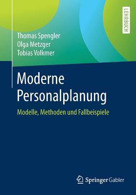 Moderne Personalplanung: Modelle, Methoden Und Fallbeispiele - Spengler, Thomas, and Metzger, Olga, and Volkmer, Tobias