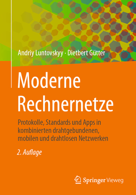 Moderne Rechnernetze: Protokolle, Standards Und Apps in Kombinierten Drahtgebundenen, Mobilen Und Drahtlosen Netzwerken - Luntovskyy, Andriy, and Gtter, Dietbert