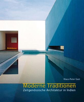 Moderne Traditionen: Zeitgenssische Architektur in Indien - Gast, Klaus-Peter