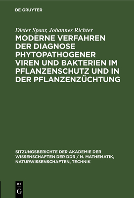 Moderne Verfahren Der Diagnose Phytopathogener Viren Und Bakterien Im Pflanzenschutz Und in Der Pflanzenzchtung - Spaar, Dieter, and Richter, Johannes