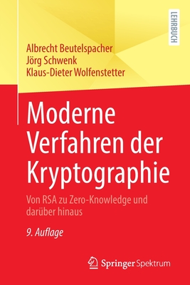 Moderne Verfahren der Kryptographie: Von RSA zu Zero-Knowledge und daruber hinaus - Beutelspacher, Albrecht, and Schwenk, Jrg, and Wolfenstetter, Klaus-Dieter