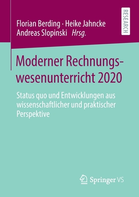 Moderner Rechnungswesenunterricht 2020: Status Quo Und Entwicklungen Aus Wissenschaftlicher Und Praktischer Perspektive - Berding, Florian (Editor), and Jahncke, Heike (Editor), and Slopinski, Andreas (Editor)