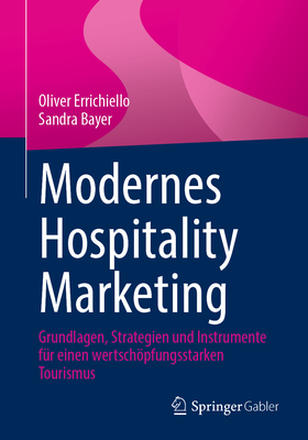 Modernes Hospitality Marketing: Grundlagen, Strategien Und Instrumente F?r Einen Wertschpfungsstarken Tourismus - Errichiello, Oliver, and Bayer, Sandra