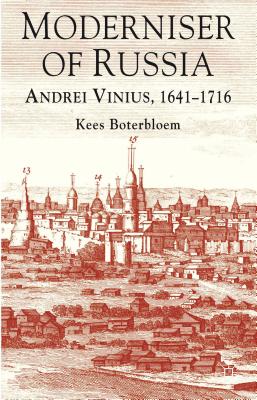 Moderniser of Russia: Andrei Vinius, 1641-1716 - Boterbloem, K